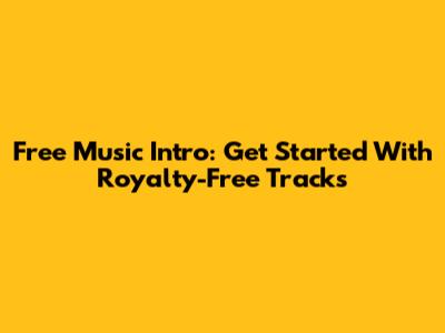 Free Music Intro: Get Started With Royalty-Free Tracks