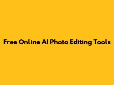 Free Online AI Photo Editing Tools