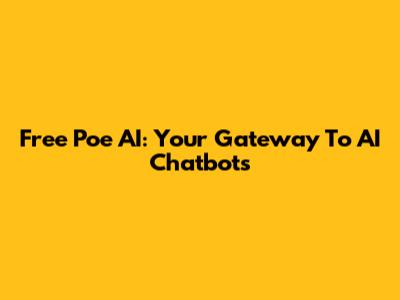 Free Poe AI: Your Gateway To AI Chatbots