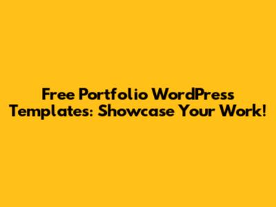 Free Portfolio WordPress Templates: Showcase Your Work!