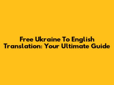 Free Ukraine To English Translation: Your Ultimate Guide