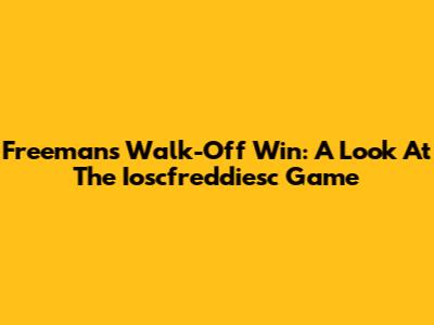 Freeman's Walk-Off Win: A Look At The Ioscfreddiesc Game