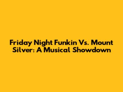 Friday Night Funkin' Vs. Mount Silver: A Musical Showdown