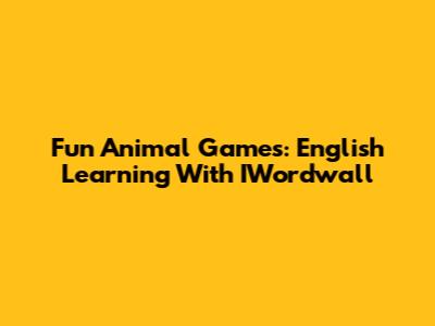 Fun Animal Games: English Learning With IWordwall