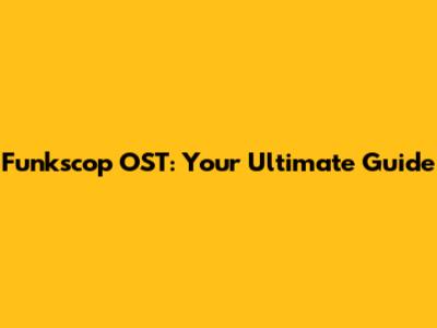 Funkscop OST: Your Ultimate Guide