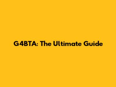 G4BTA: The Ultimate Guide