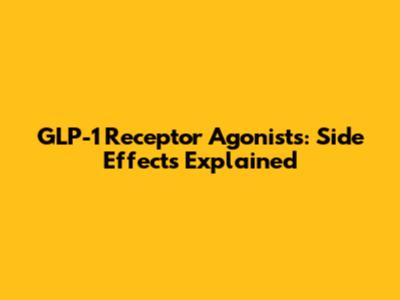 GLP-1 Receptor Agonists: Side Effects Explained