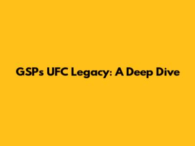 GSP's UFC Legacy: A Deep Dive