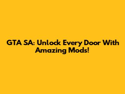 GTA SA: Unlock Every Door With Amazing Mods!