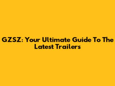 GZSZ: Your Ultimate Guide To The Latest Trailers