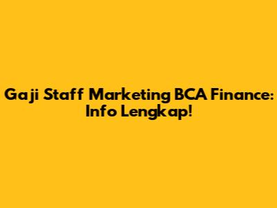 Gaji Staff Marketing BCA Finance: Info Lengkap!