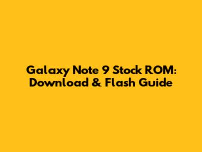 Galaxy Note 9 Stock ROM: Download & Flash Guide