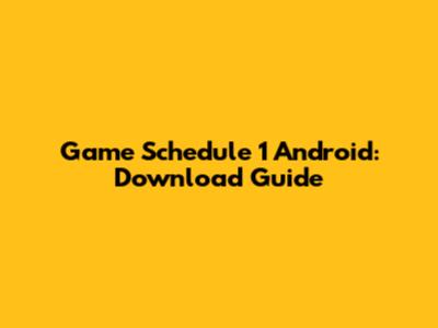 Game Schedule 1 Android: Download Guide