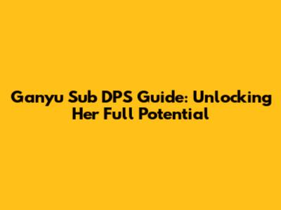 Ganyu Sub DPS Guide: Unlocking Her Full Potential