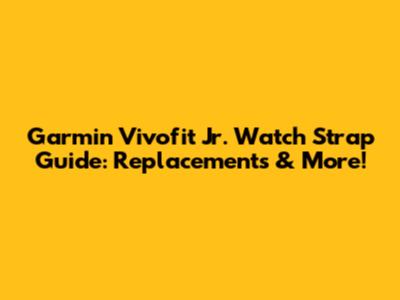 Garmin Vivofit Jr. Watch Strap Guide: Replacements & More!
