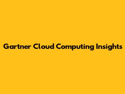 Gartner Cloud Computing Insights