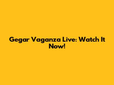 Gegar Vaganza Live: Watch It Now!