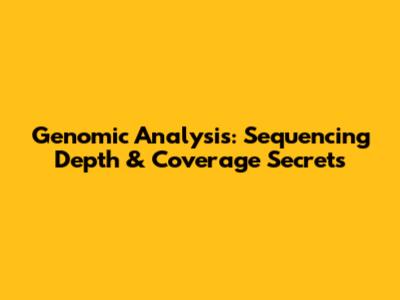 Genomic Analysis: Sequencing Depth & Coverage Secrets
