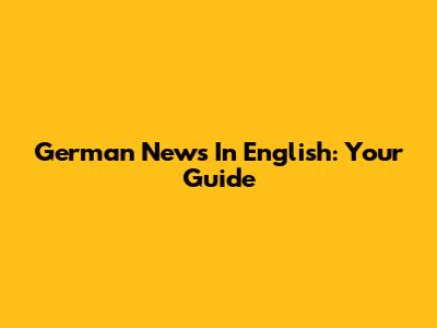 German News In English: Your Guide