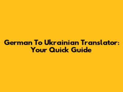 German To Ukrainian Translator: Your Quick Guide