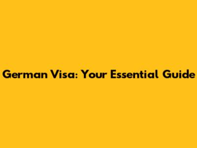 German Visa: Your Essential Guide