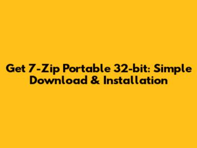 Get 7-Zip Portable 32-bit: Simple Download & Installation