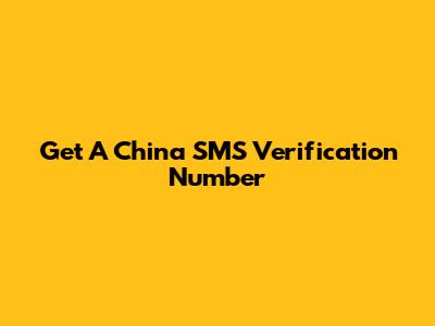 Get A China SMS Verification Number