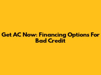 Get AC Now: Financing Options For Bad Credit