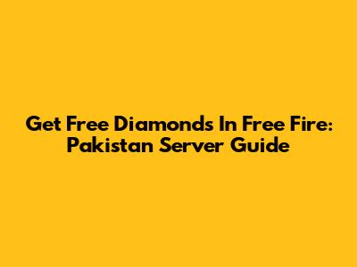 Get Free Diamonds In Free Fire: Pakistan Server Guide
