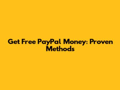 Get Free PayPal Money: Proven Methods