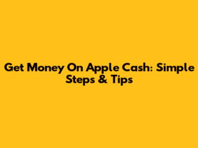 Get Money On Apple Cash: Simple Steps & Tips