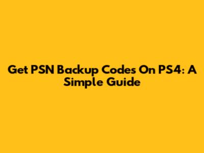 Get PSN Backup Codes On PS4: A Simple Guide