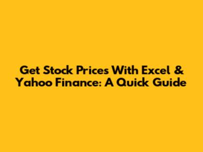 Get Stock Prices With Excel & Yahoo Finance: A Quick Guide