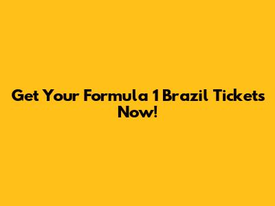Get Your Formula 1 Brazil Tickets Now!