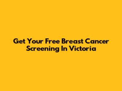 Get Your Free Breast Cancer Screening In Victoria