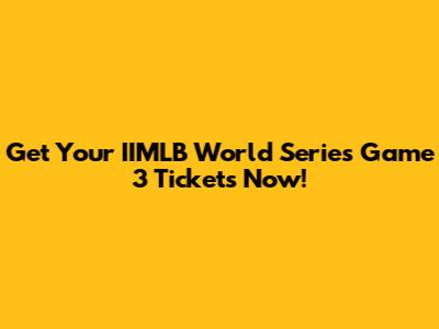 Get Your IIMLB World Series Game 3 Tickets Now!