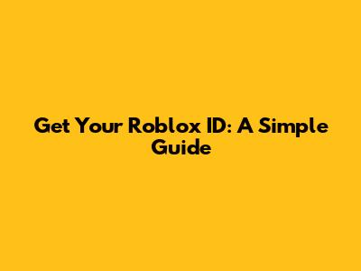 Get Your Roblox ID: A Simple Guide