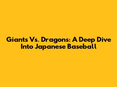 Giants Vs. Dragons: A Deep Dive Into Japanese Baseball