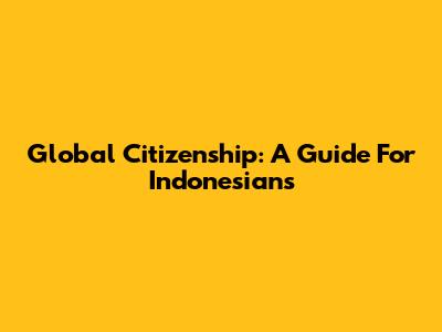 Global Citizenship: A Guide For Indonesians