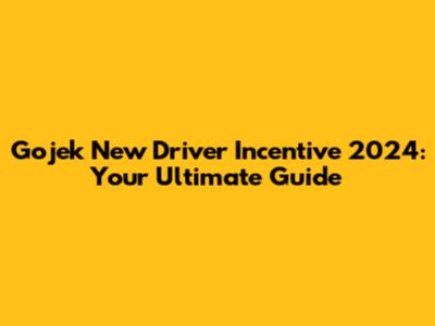 Gojek New Driver Incentive 2024: Your Ultimate Guide