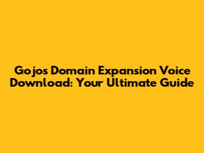 Gojo's Domain Expansion Voice Download: Your Ultimate Guide