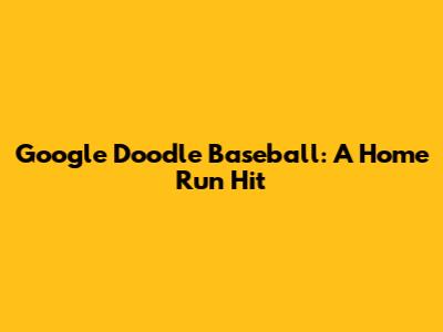 Google Doodle Baseball: A Home Run Hit