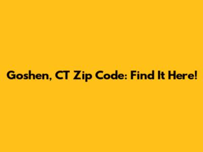 Goshen, CT Zip Code: Find It Here!