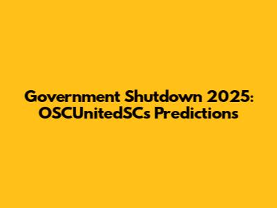 Government Shutdown 2025: OSCUnitedSC's Predictions