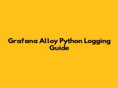 Grafana Alloy Python Logging Guide