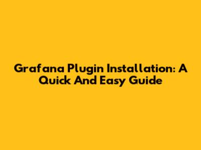 Grafana Plugin Installation: A Quick And Easy Guide