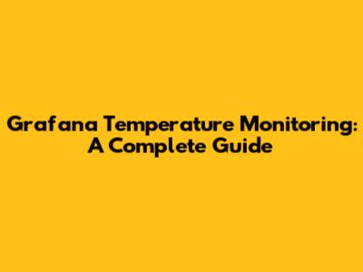 Grafana Temperature Monitoring: A Complete Guide