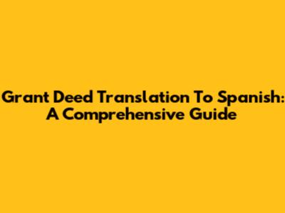 Grant Deed Translation To Spanish: A Comprehensive Guide