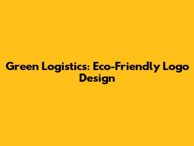 Green Logistics: Eco-Friendly Logo Design