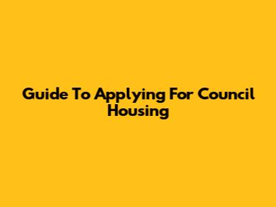 Guide To Applying For Council Housing